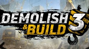 Demolish & Build 3\ Ломай круши