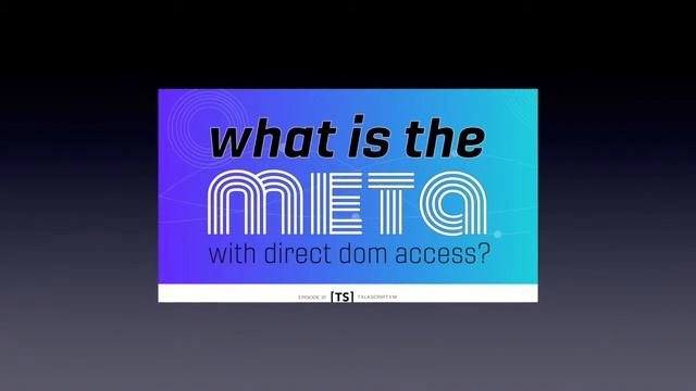 TalkScript 31: What’s the Meta with Direct DOM Access? смотреть онлайн