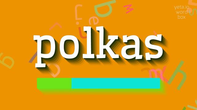 POLKAS - HOW TO SAY POLKAS?