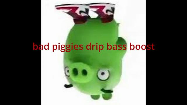Bad Piggies Bass Boost Drip Remix