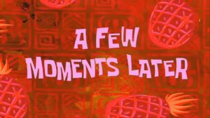 A FEW MOMENTS LATER (HD) Spongebob Time cards + DOWNLOAD