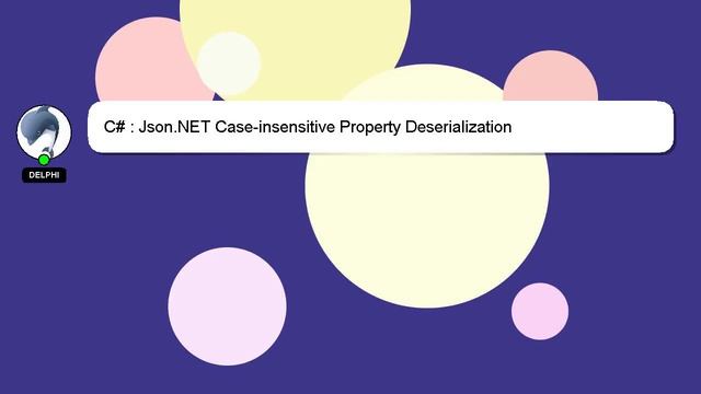 C# : Json.NET Case-insensitive Property Deserialization смотреть онлайн