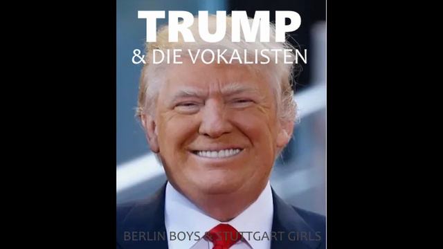 Trump & Die Vokalisten - Berlin Boys And Stuttgart Girls (AI COVER)