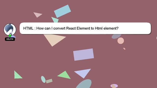 HTML : How can I convert React Element to Html element? смотреть онлайн