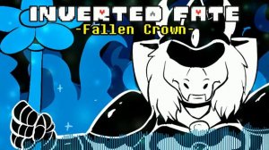 Inverted Fate (Undertale AU) - Fallen Crown -UPDATED-