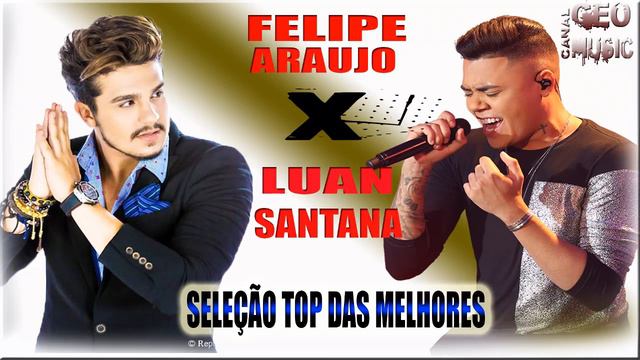 LUAN SANTANA X FELIPE ARAUJO : SELEÇÃO DAS MELHORES SÓ SUCESSO GEO MUSIC