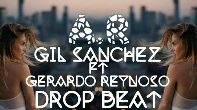 GIL SANCHEZ FT GERARDO REYNOSO DROP BEAT смотреть онлайн