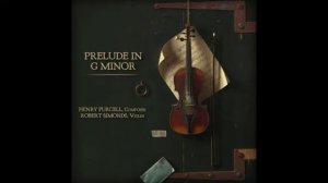 Henry Purcell; Prelude in G Minor; Robert H. Simonds, solo violin