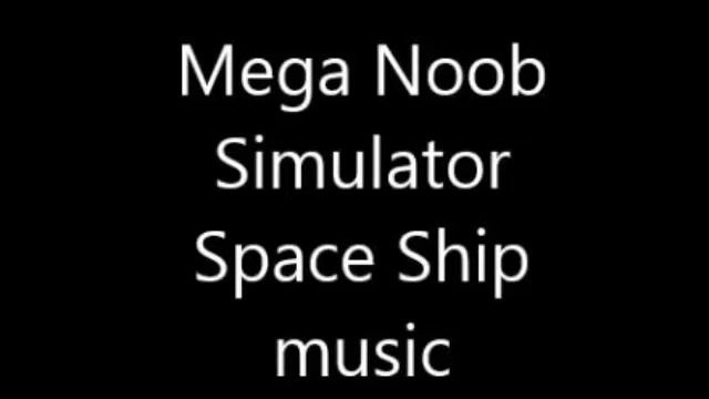 Mega Noob Simulator-Space Ship Music смотреть онлайн