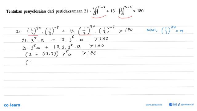 Tentukan Penyelesaian Dari Pertidaksamaan 21.(1/3)^(7x-5)+13.(1/3)^(7x-6)﹥180