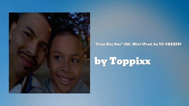 Toppixx - From Day One (Alt. Mix) (Prod. by YU-CBEATS) (AUDIO) смотреть онлайн