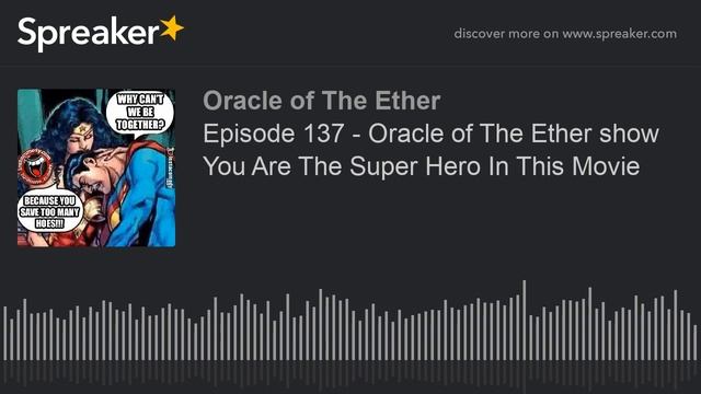 Episode 137 - Oracle of The Ether show You Are The Super Hero In This Movie смотреть онлайн