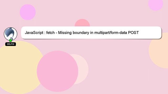 JavaScript : fetch - Missing boundary in multipart/form-data POST смотреть онлайн