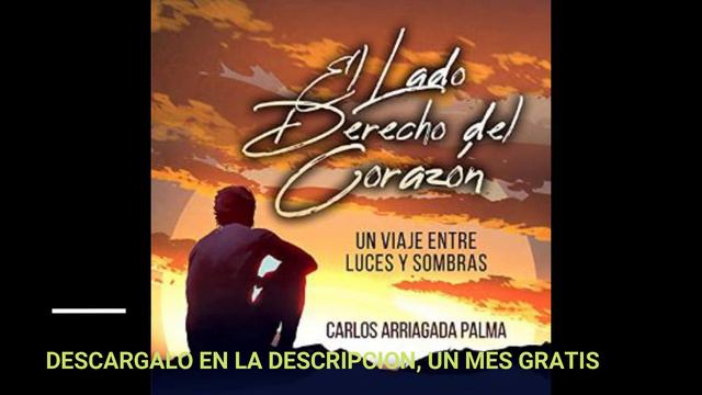 EL LADO DERECHO DEL CORAZON : UN VIAJE ENTRE LUCES y SOMBRAS(audiolibro)CARLOS ARRIAGADA PALMA смотреть онлайн