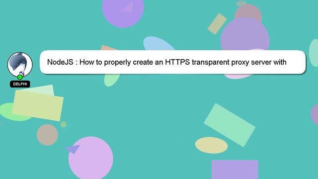 NodeJS : How to properly create an HTTPS transparent proxy server with node? смотреть онлайн