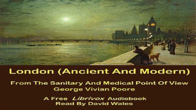 London (Ancient And Modern) From The Sanitary And Medical Point Of View | George Vivian Poore | 1/3 смотреть онлайн