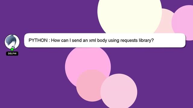 PYTHON : How can I send an xml body using requests library? смотреть онлайн