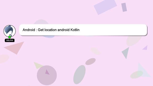 Android : Get location android Kotlin смотреть онлайн