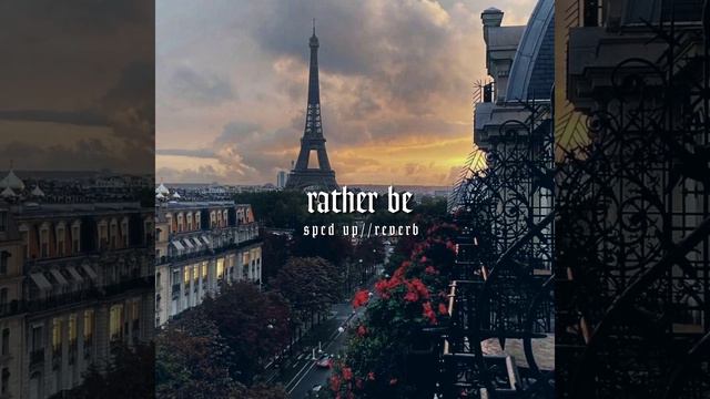 Rather Be - Sped Up//reverb
