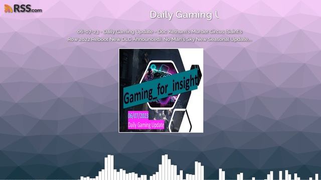 06-07-23 - Daily Gaming Update (Podcast) - Doc Ketchum’s Murder Circus (Saint's Row… and more. смотреть онлайн