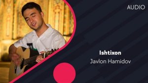 Javlon Hamidov - Ishtixon | Жавлон Хамидов - Иштихон (AUDIO)