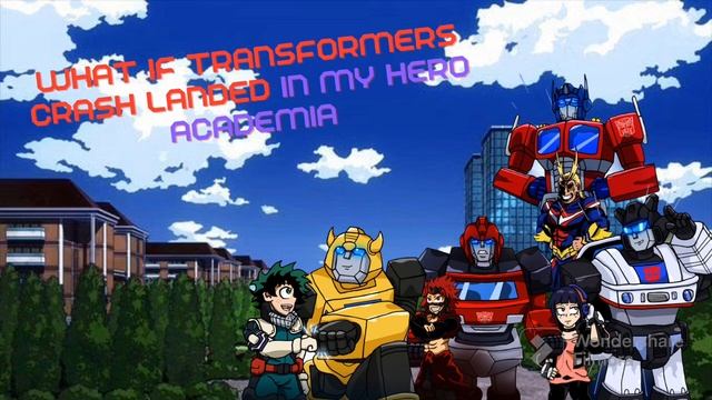 What If Transformers Crash Landed in My Hero Academia Part 1 (Transformers x My Hero Academia) смотреть онлайн