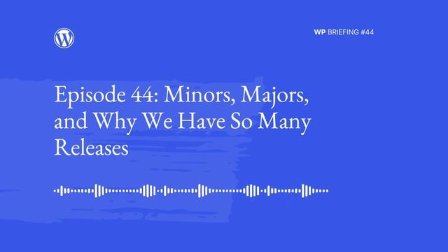 WordPress Briefing Podcast Episode 44: Minors, Majors, and Why We Have So Many Releases HD 1080p смотреть онлайн