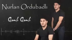 NURLAN ORDUBADI  Qəmli Qəmli