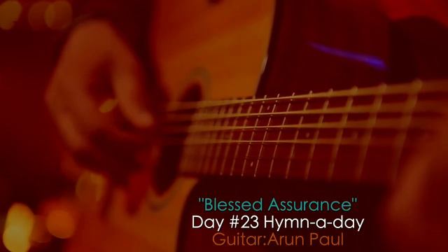 "Blessed Assurance" (Day 23 Hymn A Day) - Guitar - Arun Paul смотреть онлайн