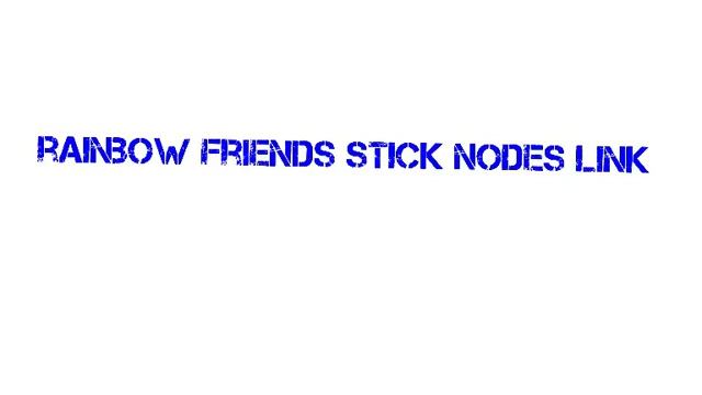Rainbow friends stick nodes pack link download смотреть онлайн