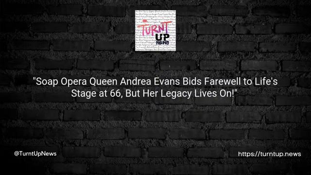 💫 "Soap Opera Queen Andrea Evans Bids Farewell to Life's Stage at 66, But Her Legacy Lives On!" смотреть онлайн