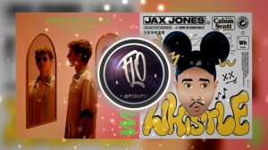 Jax Jones, Lost Frequencies & Calum Scott - Whistle / Where Are You Now (Mashup)