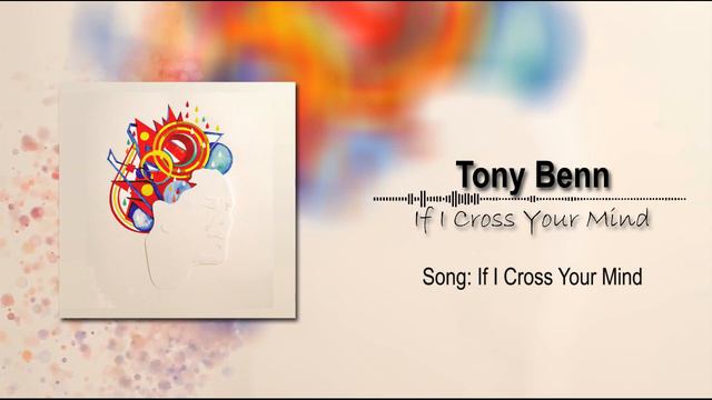 Tony Benn - If I Cross Your Mind смотреть онлайн