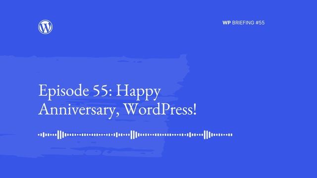 WP Briefing Episode 55: Happy Anniversary, WordPress! смотреть онлайн