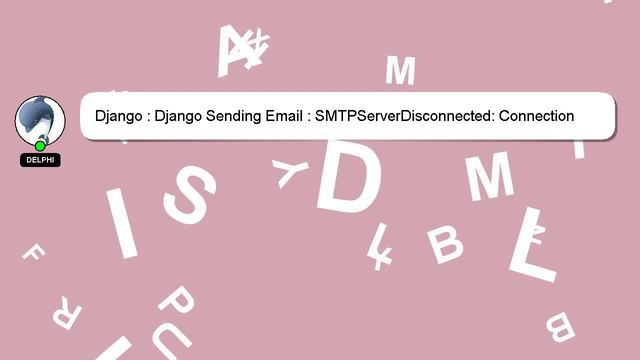 Django : Django Sending Email : SMTPServerDisconnected: Connection unexpectedly closed смотреть онлайн