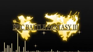 Epic Battle Fantasy 3 OST - Divine Madness (DTA Arrangement)