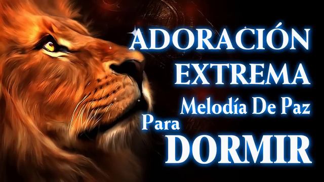 Música Cristiana De Adoración Para Dormir - Coros De Adoración Extrema