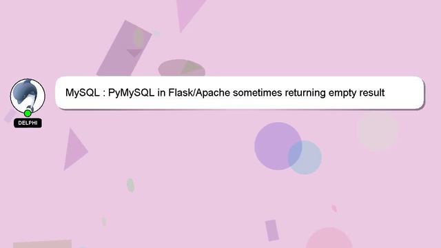 MySQL : PyMySQL in Flask/Apache sometimes returning empty result смотреть онлайн