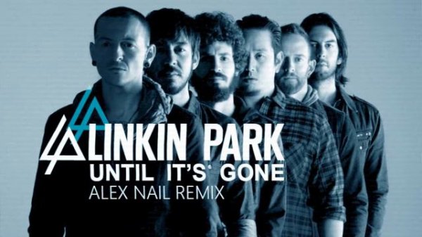 Linkin Park - Until it's Gone (Alex Nail remix)