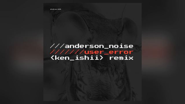 Anderson Noise - User Error (Ken Ishii Remix) [DIDREC - Techno] смотреть онлайн