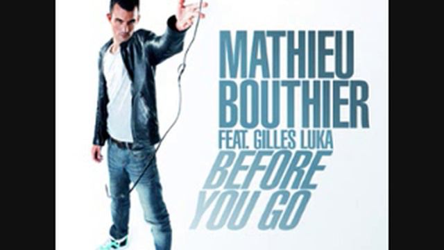 Mathieu Bouthier feat. Gilles Luka - Before You Go (Original Club Mix) смотреть онлайн