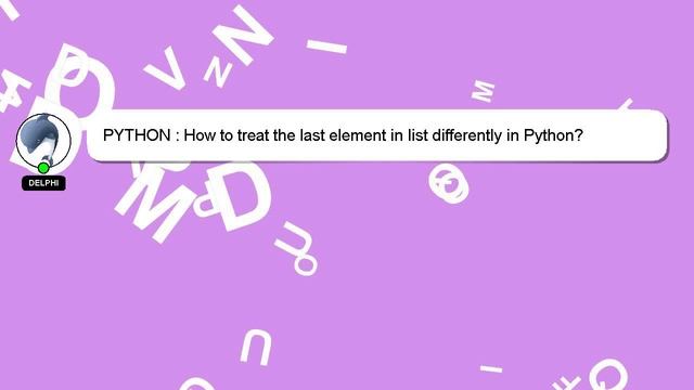 PYTHON : How to treat the last element in list differently in Python? смотреть онлайн