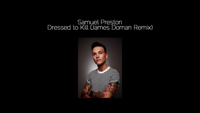 Dressed to Kill (James Doman Remix) - Samuel Preston смотреть онлайн
