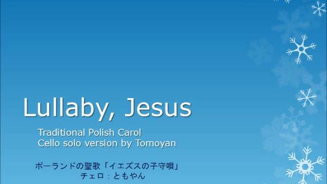 Lullaby, Jesus (Traditional Polish carol), cello solo version by Tomoyan смотреть онлайн