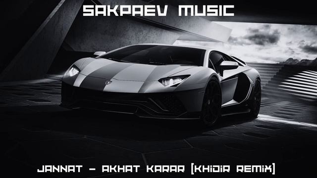 Jannat - Akhat Karar (Khidir Remix) #SAKPAEVMUSIC
