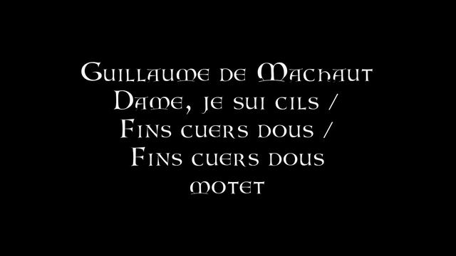 Guillaume de Machaut - Dame, je sui cils / Fins cuers dous / Fins cuers dous смотреть онлайн