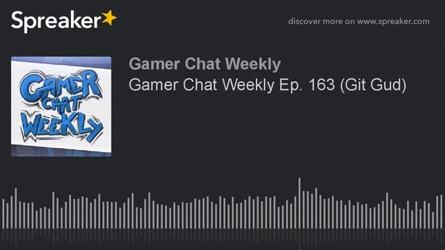 Gamer Chat Weekly Ep. 163 (Git Gud) смотреть онлайн