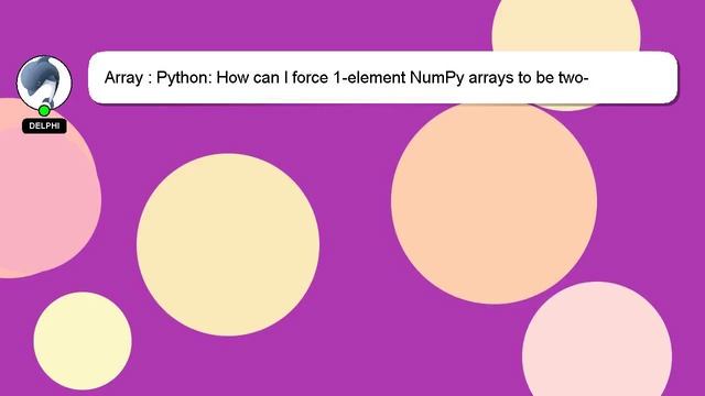 Array : Python: How can I force 1-element NumPy arrays to be two-dimensional? смотреть онлайн
