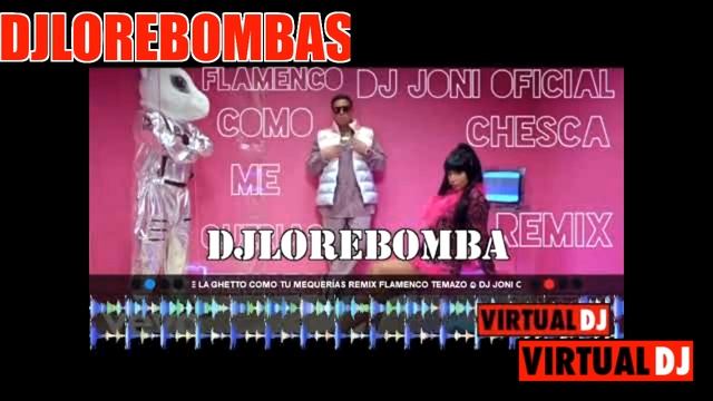 Chesca De La ghetto Como Tu ME QUERÍAS REMIX flamenco temazo ? dj joni oficial DJ LORE BOMBAS mp3 смотреть онлайн