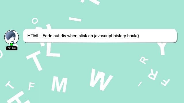 HTML : Fade out div when click on javascript:history.back() смотреть онлайн